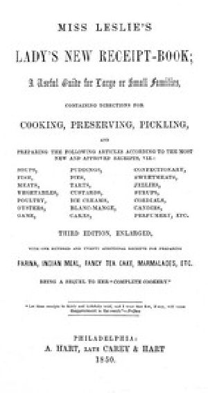 [Gutenberg 42154] • Miss Leslie's Lady's New Receipt-Book, 3rd ed. / A Useful Guide for Large or Small Families, Containing Directions for Cooking, Preserving, Pickling...